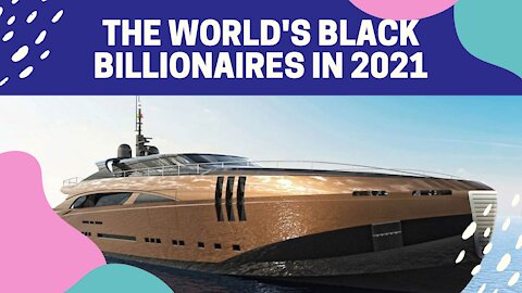 The World's Black Billionaires In 2021
