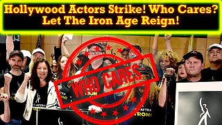 Hollywood Goes On Strike! Nobody Cares! Support Independent Creators! The Iron Age Is HERE!