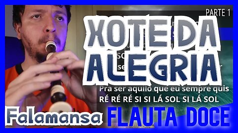 XOTE DA ALEGRIA - FALAMANSA - FLAUTA DOCE com NOTAS na tela
