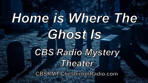 Home is Where the Ghost Is - CBS Radio Mystery Theater