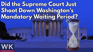 Did the Supreme Court Just Shoot Down Washington's Mandatory Waiting Period?