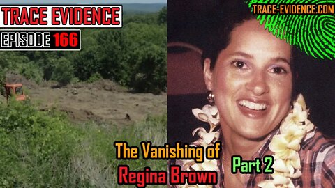 166 - The Vanishing of Regina Brown - Part 2
