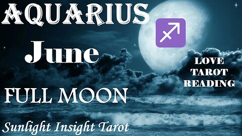 Aquarius *Making Their Intentions Known, A Total Transformation, A Second Chance* June Full Moon
