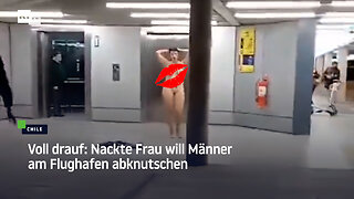 Voll drauf: Nackte Frau will Männer am Flughafen abknutschen