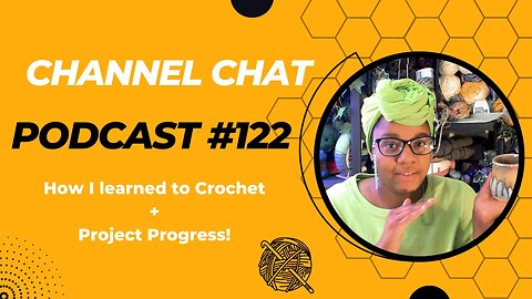 Channel Chat 122: How I Learned to Crochet