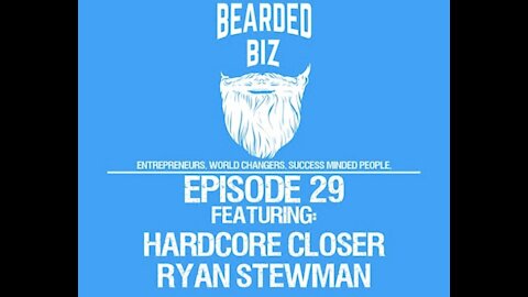 Bearded Biz Show - Ep. 29 - Hardcore Closer Ryan Stewman