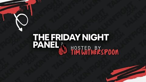 The Friday Night Boxing Panel ep95 | Talkin Fight