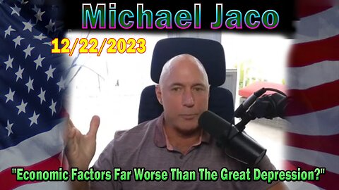 Michael Jaco Update Today 12/22/23: "Economic Factors Far Worse Than The Great Depression?"
