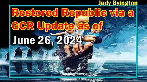 Restored Republic via a GCR Update as of June 26, 2024 - Trump Trial, Judy Byington Update, Bird Flu