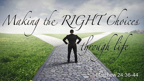 Making the Right Choices Through Life, Pastor Roy Smith, 6-30-2024