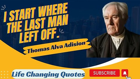 Life Changing Quotes || I start where the Last Man left off || Thomas Alva Edison