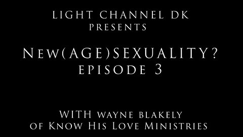 New (AGE) Sexuality? Episode 3 - Humanistic Sexuality or God's Design ? Your choice!