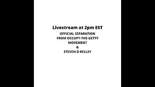 Official Separation From The Occupy The Getty Movement & Steven D Kelley