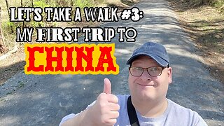 Let's Take A Walk #3: My First Trip To China