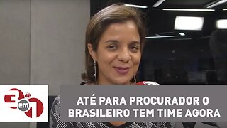 Vera: Até para procurador o brasileiro tem time agora