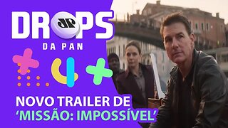 TRAILER DO NOVO "MISSÃO: IMPOSSÍVEL" E O FIM DE "THIS IS US" | DROPS da Pan - 24/05/22