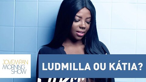 Ludmilla ou Kátia? | Morning Show