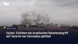 Syrien: Zivilisten bei israelischen Raketenangriff auf Vororte von Damaskus getötet