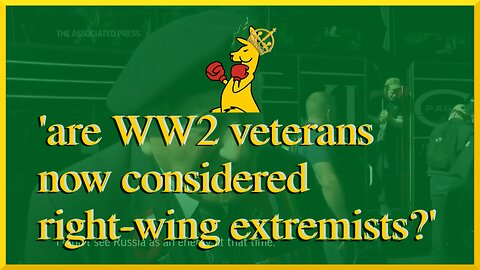 are WW2 veterans now considered right wing extremists?