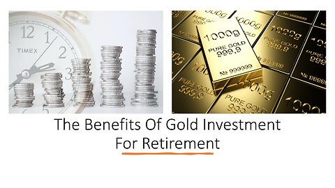 The Benefits Of Gold Investment For Retirement