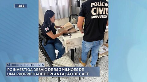 São Domingos das Dores: PC investiga desvio de R$ 3 milhões de uma propriedade de plantação de café.