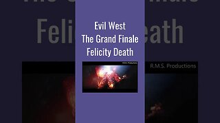 Evil West - The Grand Finale - Felicity Death