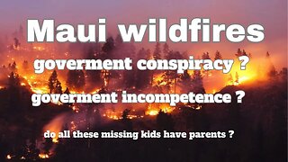 Maui wildfires government conspiracy or incompetence ?