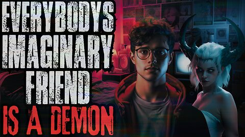 Everybody's Imaginary Friend Is A Demon | feat @noeticstories