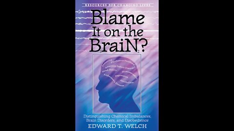 Mentally Christian Reads "Blame It On The Brain?" Chapter 4 By Dr. Ed Welch