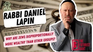 Why Are Jews Disproportionally More Wealthy Than Other Groups? The Futurist Rant/Rabbi Daniel Lapin