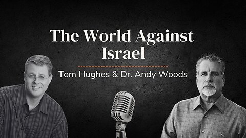 The World Against Israel | LIVE with Tom Hughes & Dr. Andy Woods
