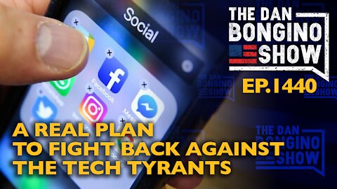 Ep. 1440 A Real Plan to Fight Back Against the Tech Tyrants - The Dan Bongino Show