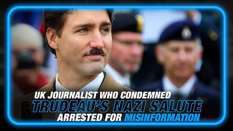 Journalist in UK Who Condemned Trudeau for Saluting Nazi Arrested for Misinformation