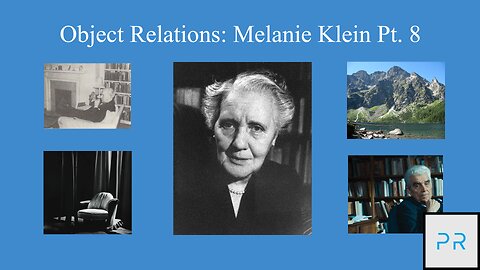 Object Relations: Melanie Klein Pt. 8