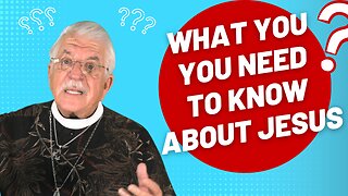 What You Need to Know About Jesus