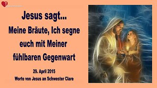 29.04.2015 ❤️ Jesus sagt... Ich segne euch mit Meiner fühlbaren Gegenwart