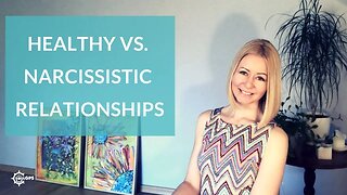 7 traits of healthy vs narcissistic relationships