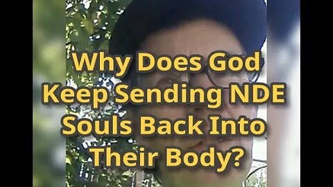 MM# 606 - Why Does God Keep Sending NDE Souls Back Into Their Bodies? I May Have An Answer For This.