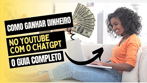 Como Ganhar Dinheiro no YouTube com ChatGPT: O Guia Completo