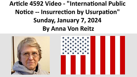 Article 4592 Video - International Public Notice -- Insurrection by Usurpation By Anna Von Reitz