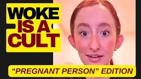 Woke Is A Cult, "Pregnant Person" Edition