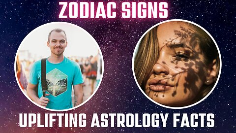 Zodiac Signs - 10 uplifting facts you didn't know
