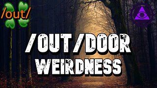 /Out/door Weirdness | 4chan /out/ Greentext Stories Thread