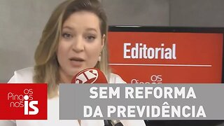 Editorial: Sem reforma da previdência, Brasil quebra de vez