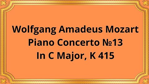 Wolfgang Amadeus Mozart Piano Concerto №13 In C Major, K 415