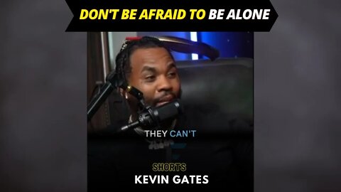 Don't Be Afraid to Be Alone - Kevin Gates #inspiration #shorts #life #motivation
