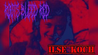 Roots Bleed Red presents: Ilse Koch