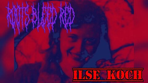Roots Bleed Red presents: Ilse Koch