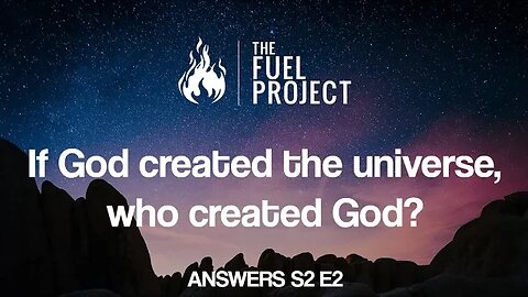 Answers S2 E2 | If God Created The Universe, Who Created God?