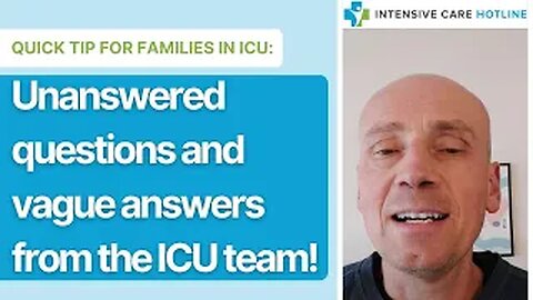 Quick tip for Families in Intensive Care: Unanswered Questions and Vague Answers from the ICU Team!